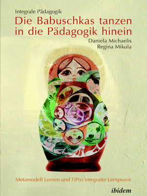 cover image of Integrale Pädagogik. Die Babuschkas tanzen in die Pädagogik hinein